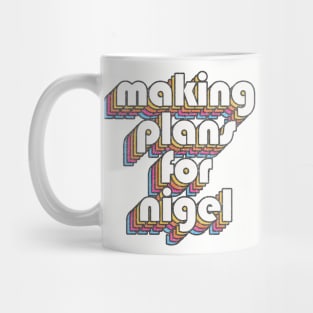 We're only making plans, for Nigel Mug